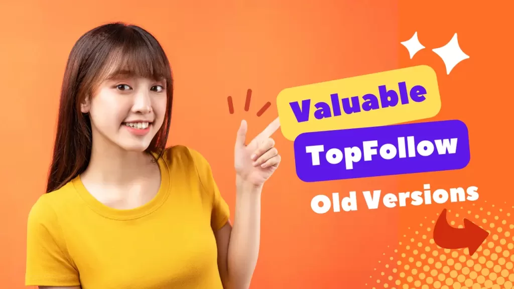 TopFollow Old Versions Which Is Valuable For You